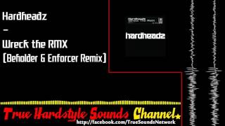 Hardheadz  Wreck the RMX Beholder amp Enforcer Remix [upl. by Nylacaj]