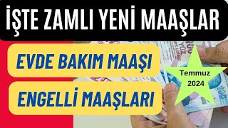 Temmuz 2024 ZAMLI EVDE BAKIM MAAÅI  ENGELLÄ° MAAÅLARI Ne Kadar Olacak  Son Dakika [upl. by Adnohsal]