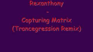 Rexanthony  Capturing Matrix Hystorical Version [upl. by Namreh297]