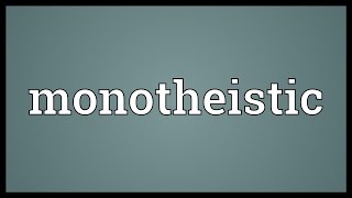 Monotheistic Meaning [upl. by Asilem]