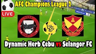 Live Football Dynamic Herb Cebu vs Selangor FC ll Live AFC Champions League 2 [upl. by Ynnot189]