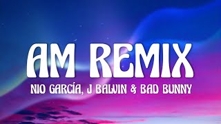 Nio García J Balvin amp Bad Bunny  AM Remix LetraLyrics [upl. by Clarine]