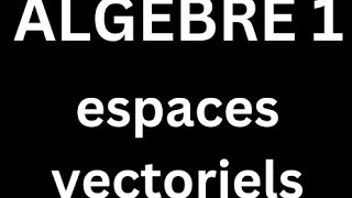 algèbre 1 cours 17 les espaces vectoriels  vecteurs  exemples despaces vectoriels [upl. by Sarad]