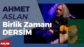 Ahmet Aslan  Birlik Zamanı Dersim I Rüzgar ve Zaman © 2010 Kalan Müzik [upl. by Salisbarry782]