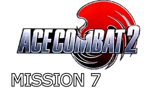 Ace Combat 2  Mission 7  Operation Sledgehammer [upl. by Airotna]