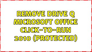 Remove drive Q microsoft office clicktorun 2010 protected 2 Solutions [upl. by Namus472]