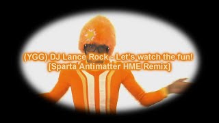 YGG DJ Lance Rock  Lets watch the fun Sparta Antimatter HME Remix [upl. by Epilef]