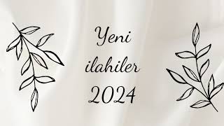 YENİ İLAHİLER 2024 [upl. by Audwen]