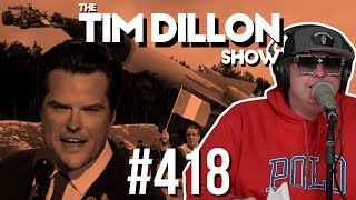 Matt Gaetz amp The NonBinary Capitalist  The Tim Dillon Show 418 [upl. by Ermentrude]