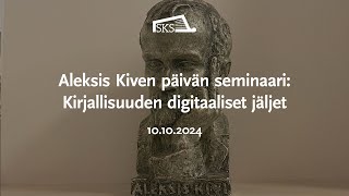 Aleksis Kiven päivän seminaari Kirjallisuuden digitaaliset jäljet [upl. by Ahsiya591]