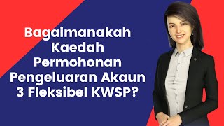 Bagaimanakah Kaedah Permohonan Pengeluaran Akaun 3 Fleksibel KWSP [upl. by Gessner]