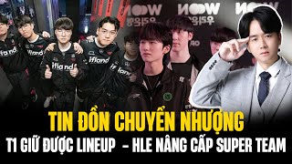 Tổng Hợp Tin Đồn Chuyển Nhượng  T1 Giữ Được Lineup Ruler Quay Lại GENG HLE Nâng Cấp Super Team [upl. by Senga]