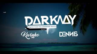 Dennis DJ e Kevinho  Agora é tudo meu DARKWAY Remix [upl. by Flore]