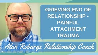 Grieving the End of a Relationship  Painful Attachment Trauma After Breakup [upl. by Akemihs]