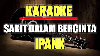 Sakit Dalam Bercinta  Ipank Karaoke  Lirik [upl. by Monroe86]