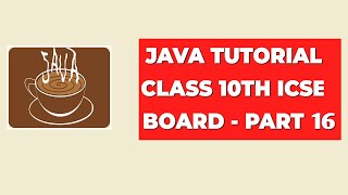 Java Tutorial Class 10th ICSE Board  Part 16 [upl. by Ashleigh]