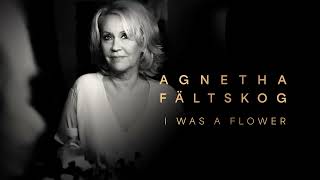 Agnetha Fältskog  I Was A Flower Official Audio [upl. by Enetsirk]