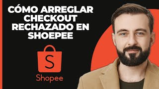 Cómo Solucionar El Rechazo De Pago En Shopee 2024 [upl. by Brucie]