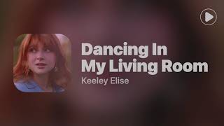 Dancing In My Living Room  Keeley EliseLyrics [upl. by Aicekan]