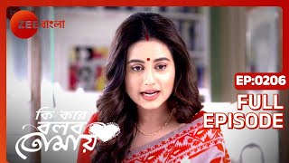 Ki Kore Bolbo Tomay  Full episode  206  Rahul Dev Bose Krushal Ahuja  Zee Bangla [upl. by Ahseket]