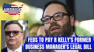 Feds to pay R Kellys former business manager’s legal bill [upl. by Akla]