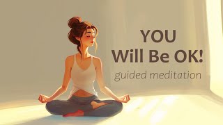 You will be OK 10 Minute Guided Meditation [upl. by Chlori643]