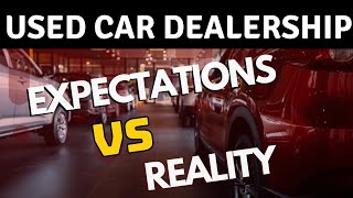 Used Car Dealerships Expectations vs Reality [upl. by Saraann]