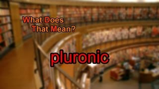 What does pluronic mean [upl. by Esilehc339]