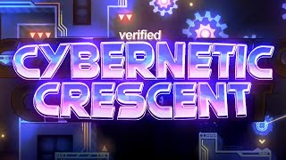 Cybernetic Crescent VERIFIED Extreme Demon by Viprin and more  Geometry Dash [upl. by Meibers355]