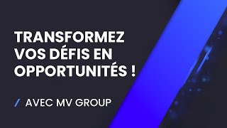 Transformez vos défis en opportunités avec MV Group [upl. by Bartram]