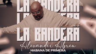 La Bandera  Alexander Abreu y Havana DPrimera  Audio  ESTRENO 2024 [upl. by Nehtanhoj]