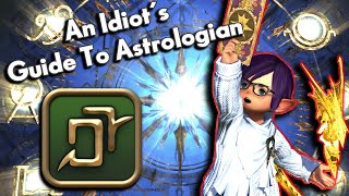 An Idiots SkillsAbilities Guide to ASTROLOGIAN  FFXIV Endwalker [upl. by Jennette785]