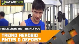 Fisiologia do Treino 29  Treino Aeróbio antes ou depois do treino de hipertrofia [upl. by Rafaela224]