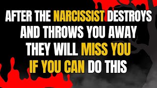 After The Narcissist Destroys And Throws You Away They Will Miss You If You Can Do This narcissist [upl. by Hsirap]