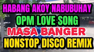 1k ROADTRIP HABANG AKOY NABUBUHAY  OPM LOVE SONG  MASA BANGER NONSTOP DISCO REMIX 2024 [upl. by Hamian]