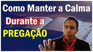 4 Dicas Pra se Manter Calmo na Hora de Pregar a Palavra de Deus [upl. by Torrance]