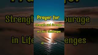 Prayer for Strength and Courage in Lifes Challenges [upl. by Aibat]