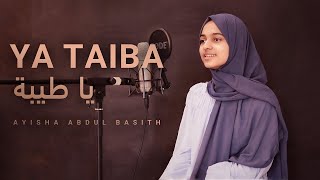 Ya Taiba  Ayisha Abdul Basith [upl. by Caldeira562]