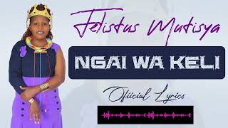 Ngai Wa Keli Official Audio By Felistus Mutisya [upl. by Amerigo]