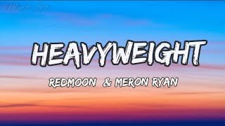 RedMoon amp Meron Ryan  Heavyweight  Lyrics [upl. by Izzy]