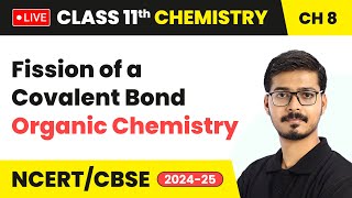 Fission of a Covalent Bond  Organic Chemistry  Class 11 Chemistry Chapter 8  live [upl. by Sunshine]