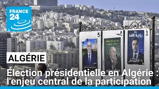 Élection présidentielle en Algérie dont le principal enjeu est la participation • FRANCE 24 [upl. by Thorwald]