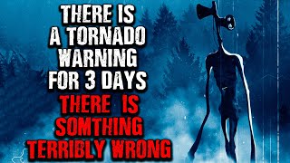 quotThere is a Tornado Warning for 3 Days I thinks something TERRIBLE is Outsidequot Creepypasta [upl. by Odragde]