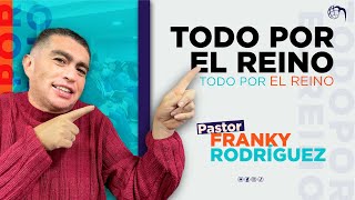 Pastor Franky Rodríguez  Todo Por el Reino [upl. by Seravaj337]