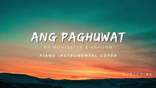 Ang Paghuwat by Morissette amp Aragon Piano Instrumental [upl. by Osnerol]