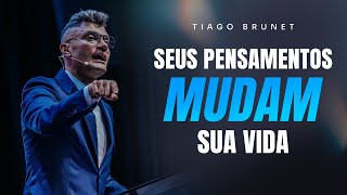 SEUS PENSAMENTOS MUDAM SUA VIDA  TIAGO BRUNET [upl. by Nikkie]