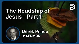 The Headship of Jesus  Part 1  Sermon [upl. by Tteltrab672]