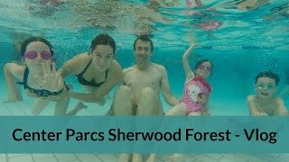 Center Parcs Sherwood Forest  Vlog [upl. by Sandry]