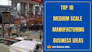 Top 10 Medium Scale Manufacturing Business Ideas [upl. by Aicatsanna912]