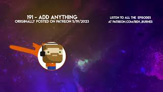 Patreon Podcast  191  Add Anything [upl. by Naggem]